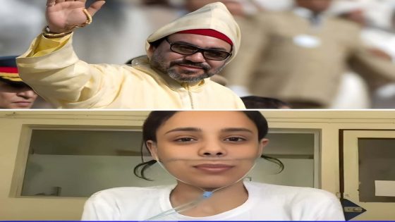 عناية مولوية : صاحب الجلالة الملك محمد السادس نصره الله وأيده يتكفل بعلاج شابة مغربية تعاني من مرض خطير